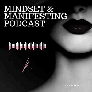 The Mindset  and Manifesting Podcast