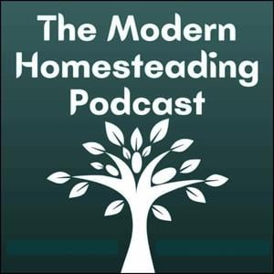 The Modern Homesteading Podcast