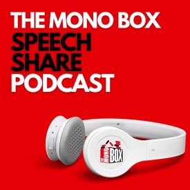 The Mono Box Speech Share Podcast The Mono Box Speech Share Podcast