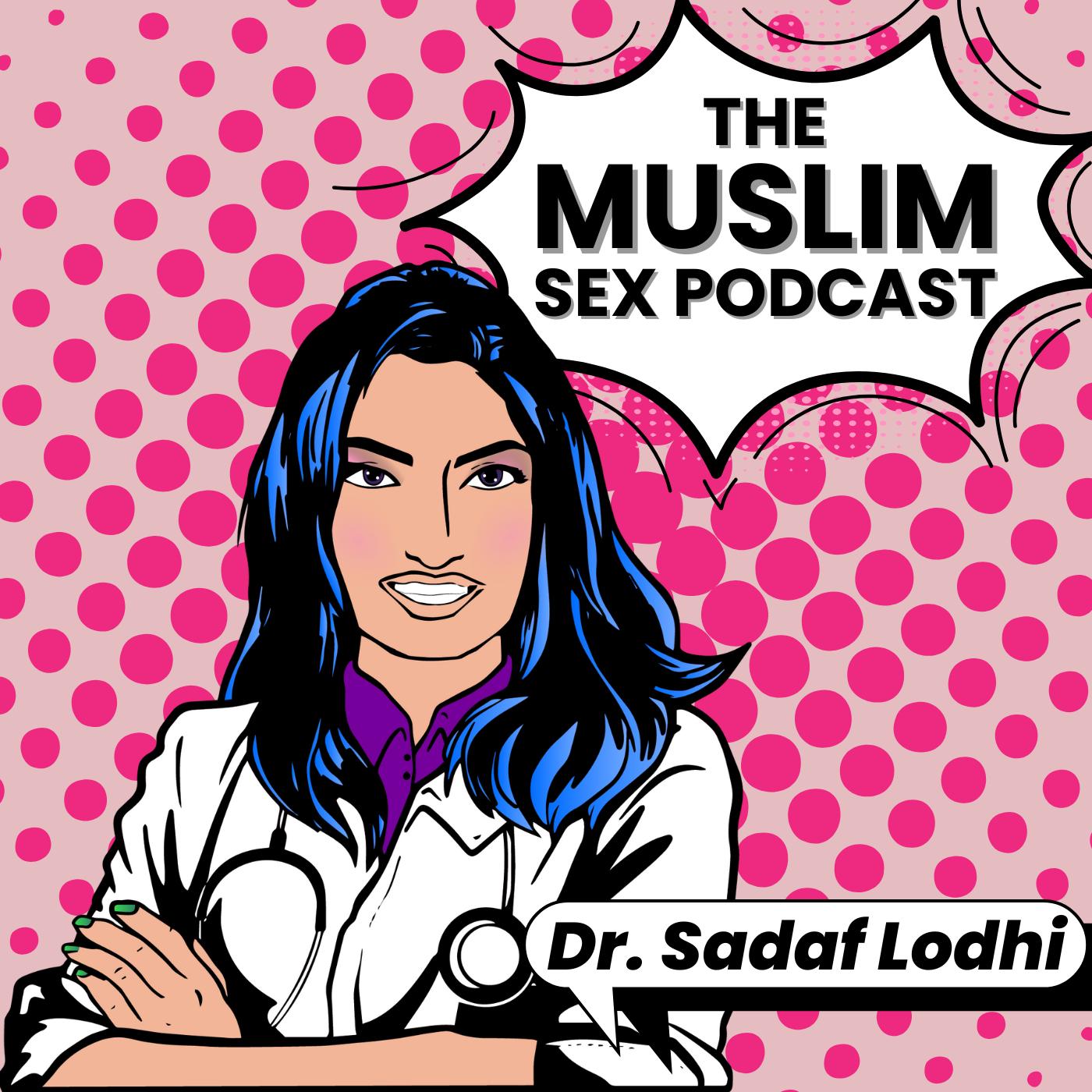 The Muslim Sex Podcast Dr. Sadaf Lodhi Listen Notes