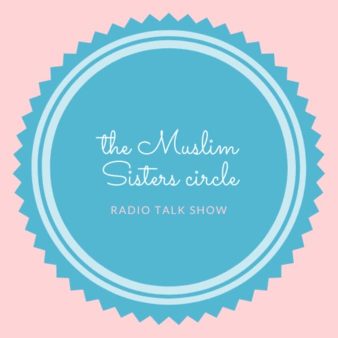 The Muslim sisters circle radio talk show (podcast) - The Muslim sisters  circle talk radio show | Listen Notes