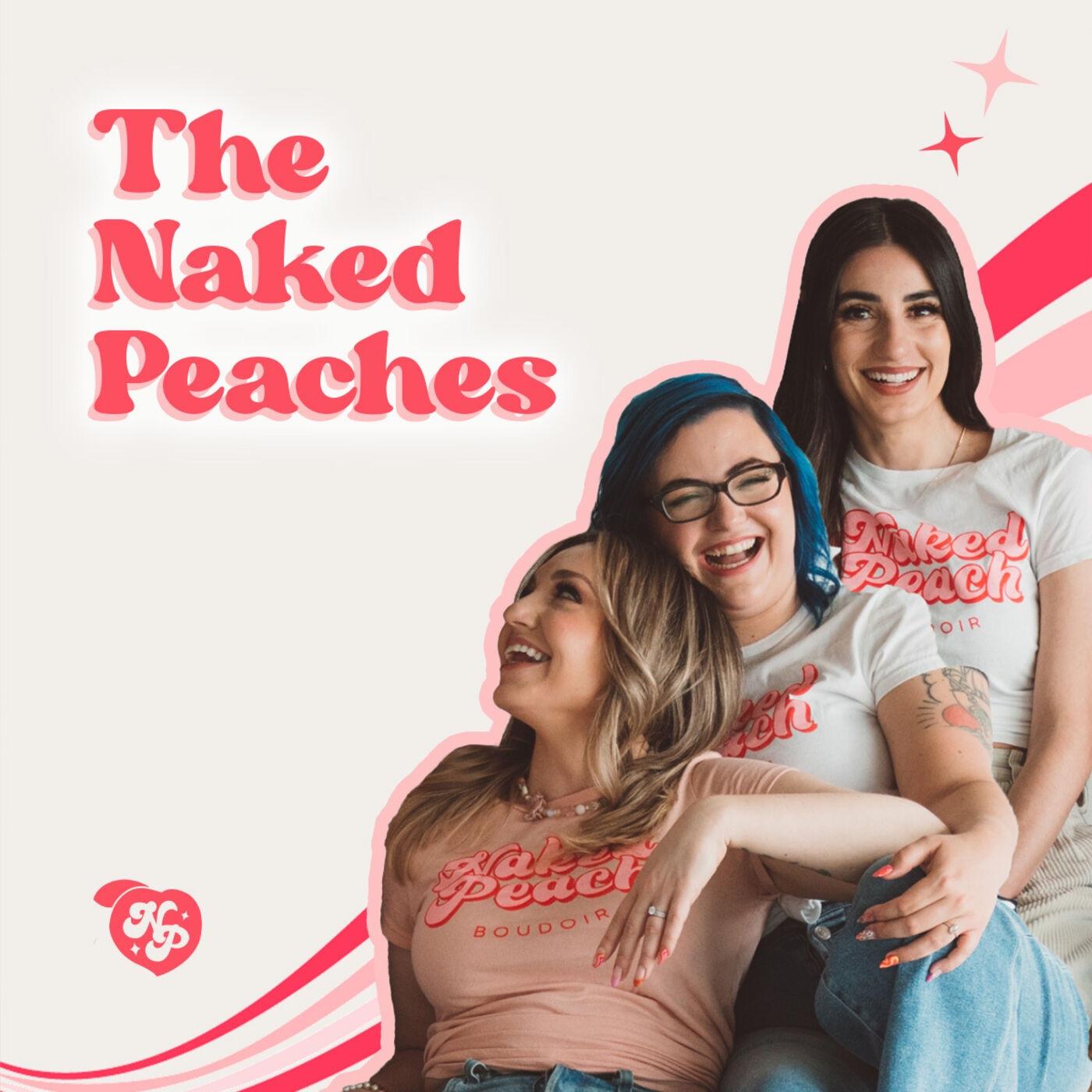 The Naked Peaches (podcast) - The Naked Peaches | Listen Notes