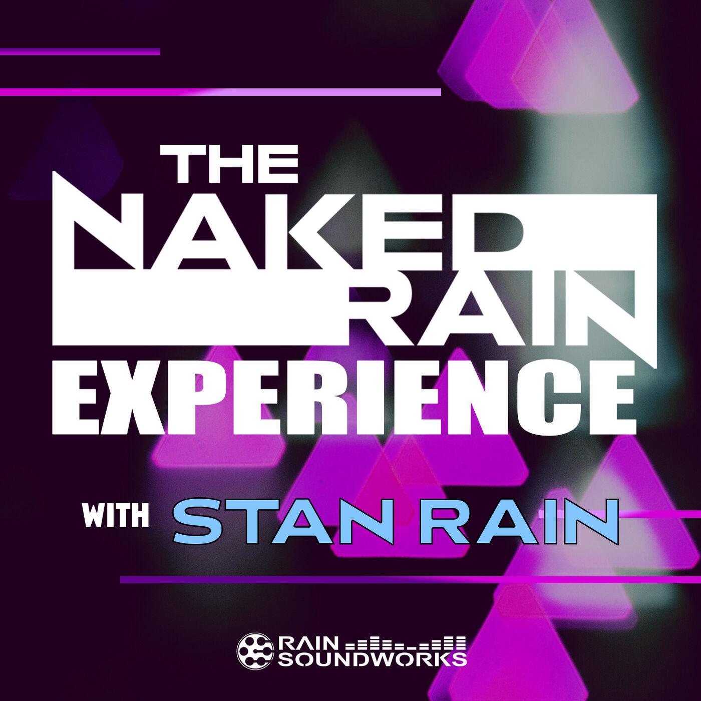 The Naked Rain Experience (podcast) - Stan Rain | Listen Notes