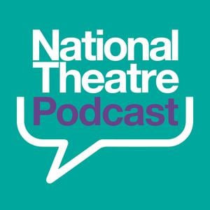 The National Theatre Podcast The National Theatre Podcast