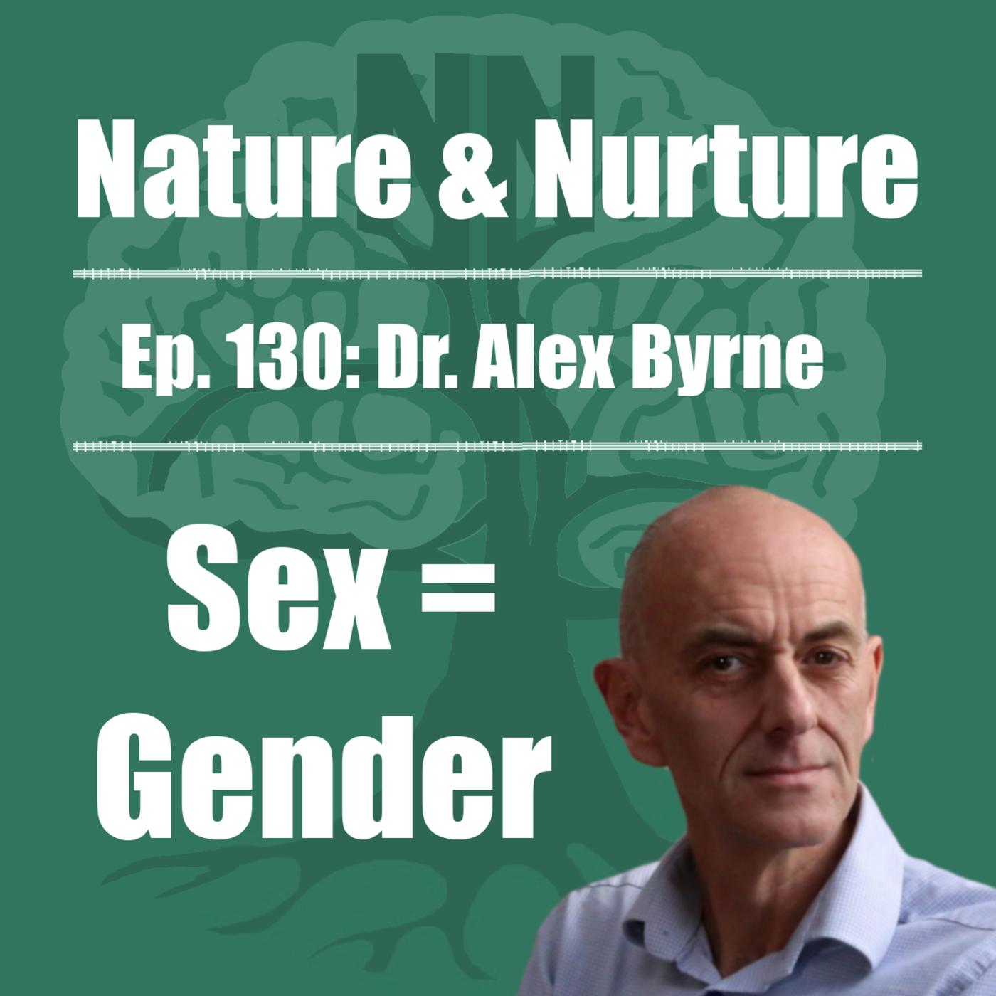 Nature & Nurture #130: Dr. Alex Byrne - There Is No Gender Without Sex |  Listen Notes