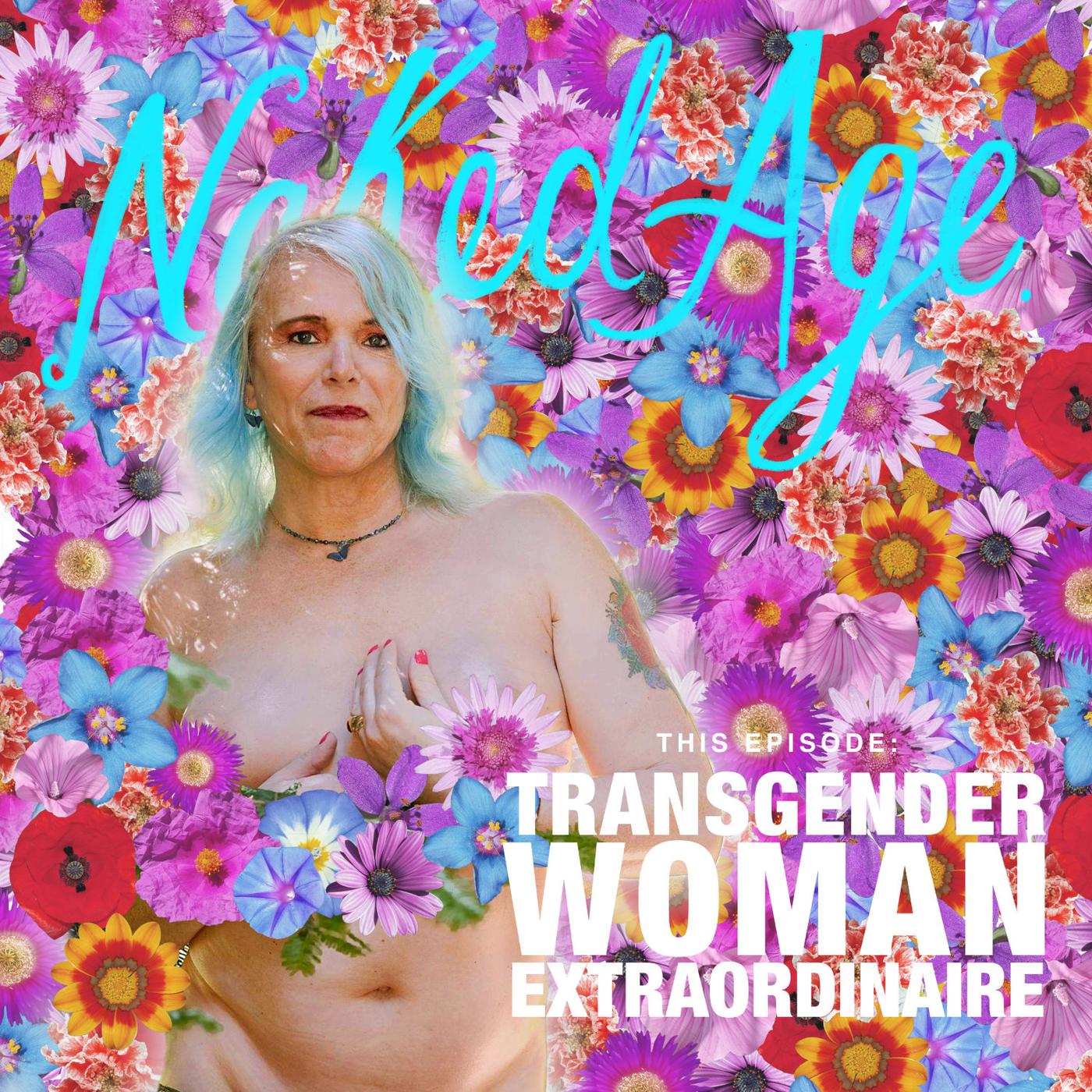 Naked Age – Transgender Woman Extraordinaire - The Naturist Living Show  (podcast) | Listen Notes