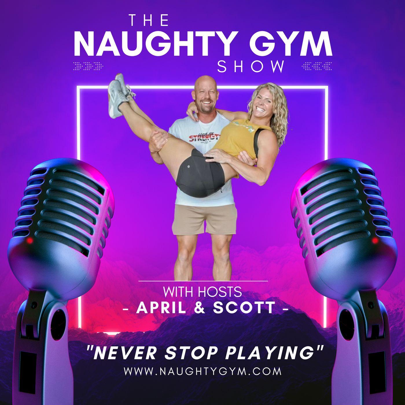 The NAUGHTY GYM Show (podcast) - April and Scott | Listen Notes