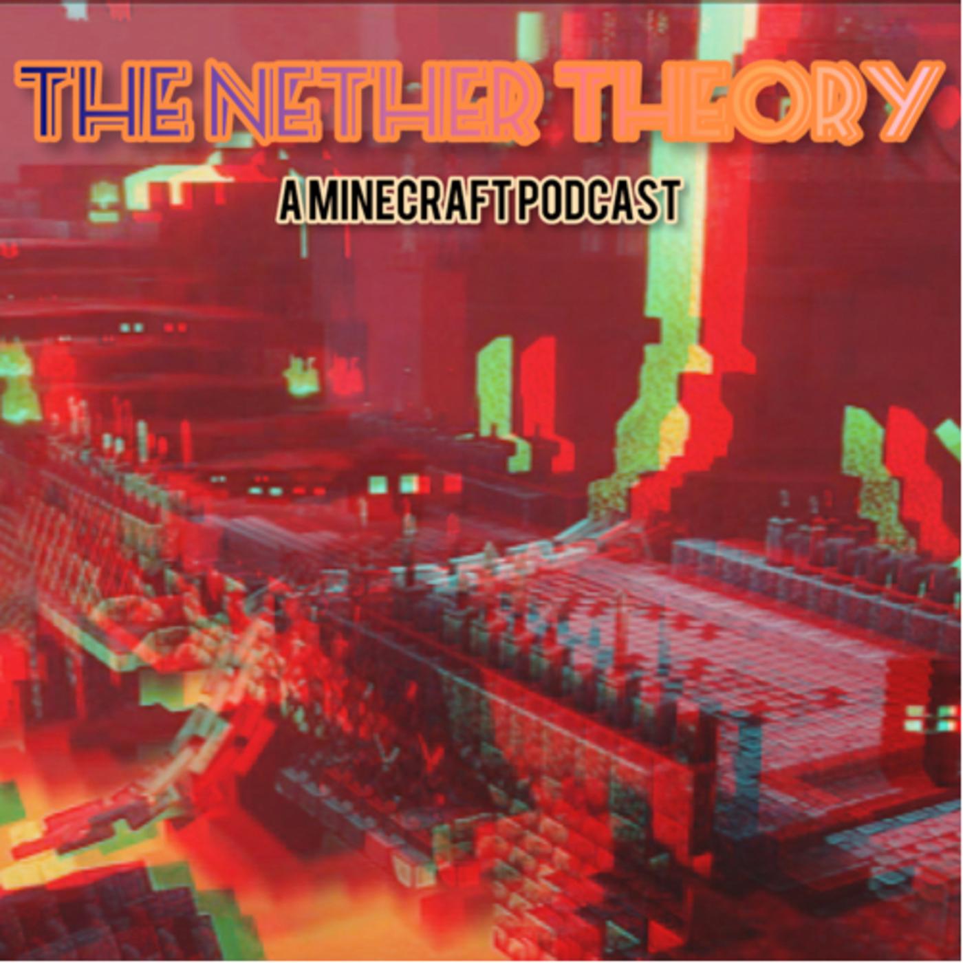 The Nether Theory - A Minecraft Podcast 