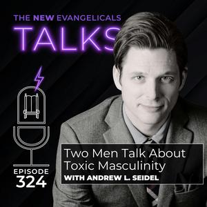 324. TNE TALKS: Two Men Talk About Toxic Masculinity
