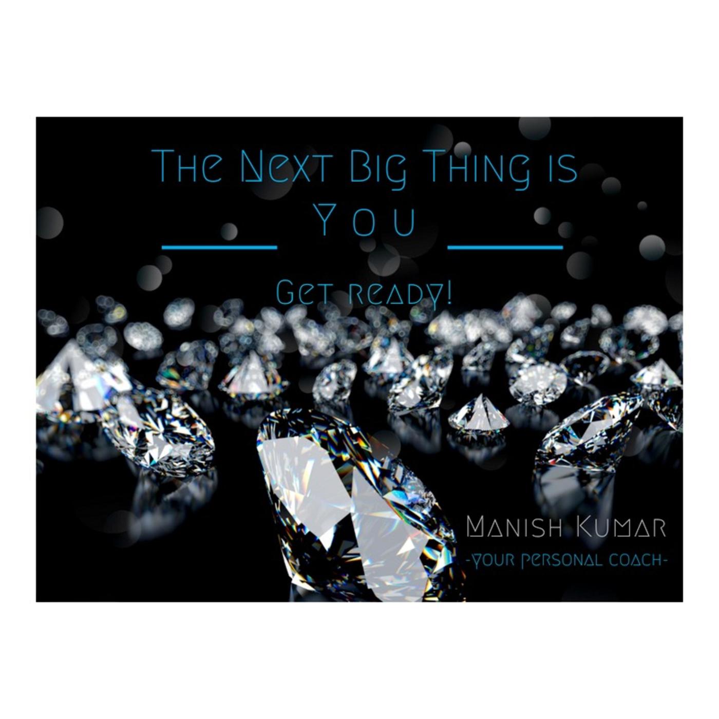 The Next Big Thing is YOU ! 