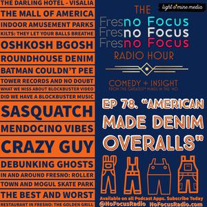 The no Focus Radio Hour Ep 78: "American Made Denim Overalls."