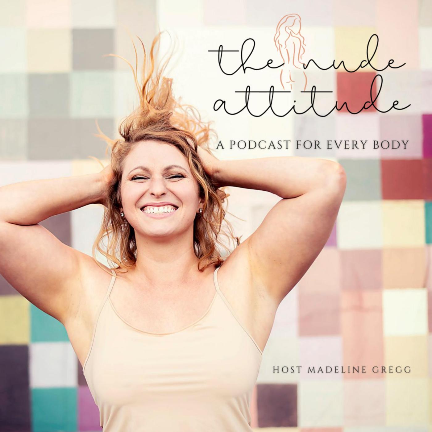 The Nude Attitude (podcast) - Madeline Gregg | Listen Notes