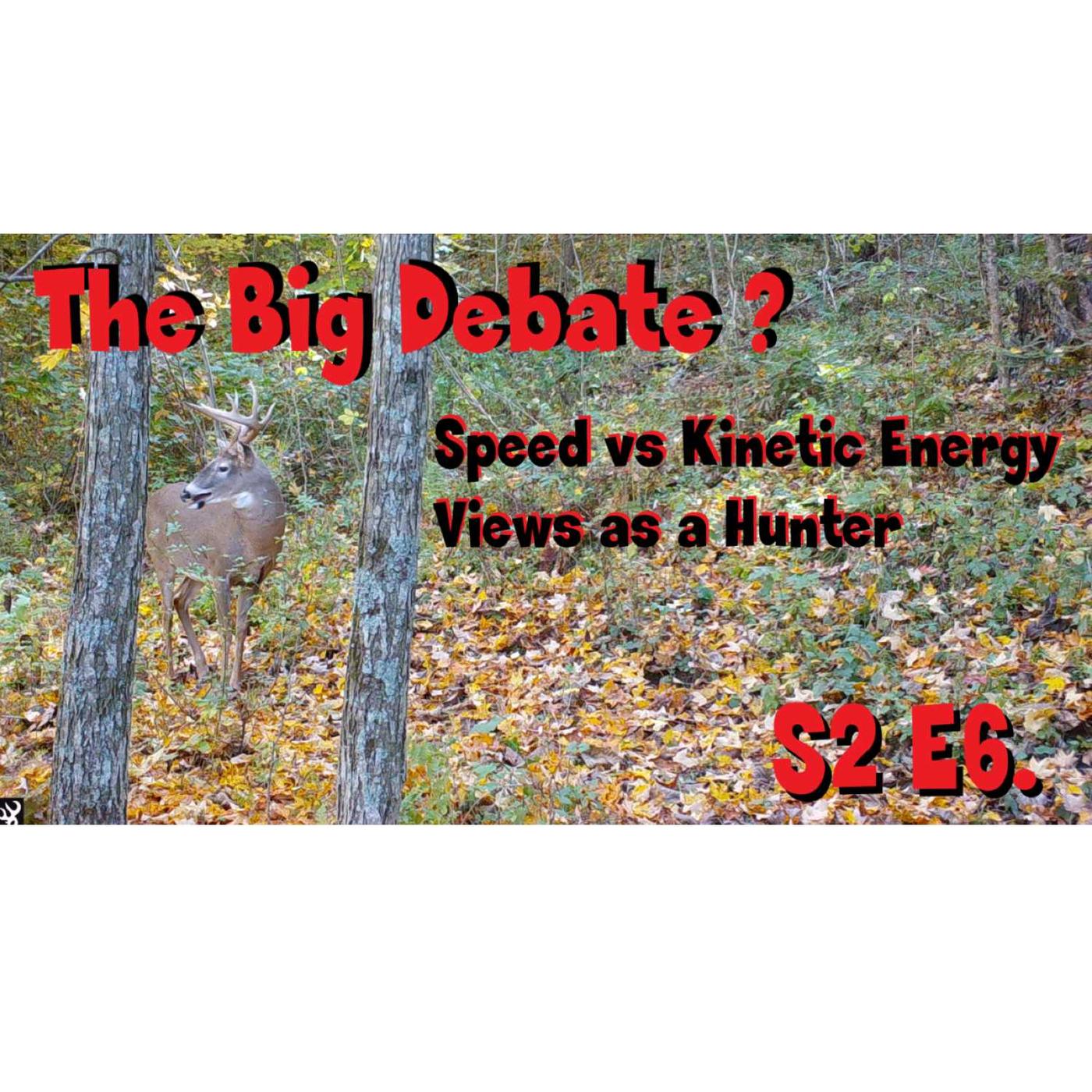 s2e6 The Debate Speed vs Kinetic energy views as a hunter | Listen Notes