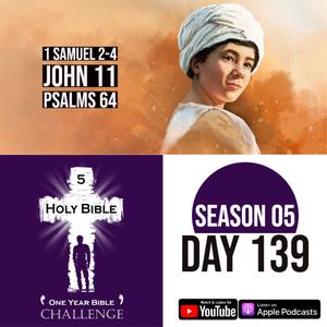 Day 139 | Samuel becomes a Priest | Philistines steal the Ark | Jesus raises Lazarus from death