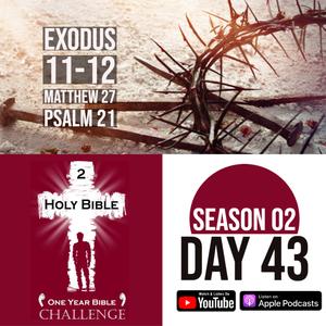 Day 43 | God uses Death to persuade Pharaoh | Jesus is tortured and executed by the Romans
