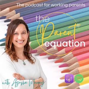 The Parent Equation - with Ayesha Murray