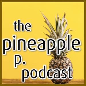 The Pineapple P. Podcast