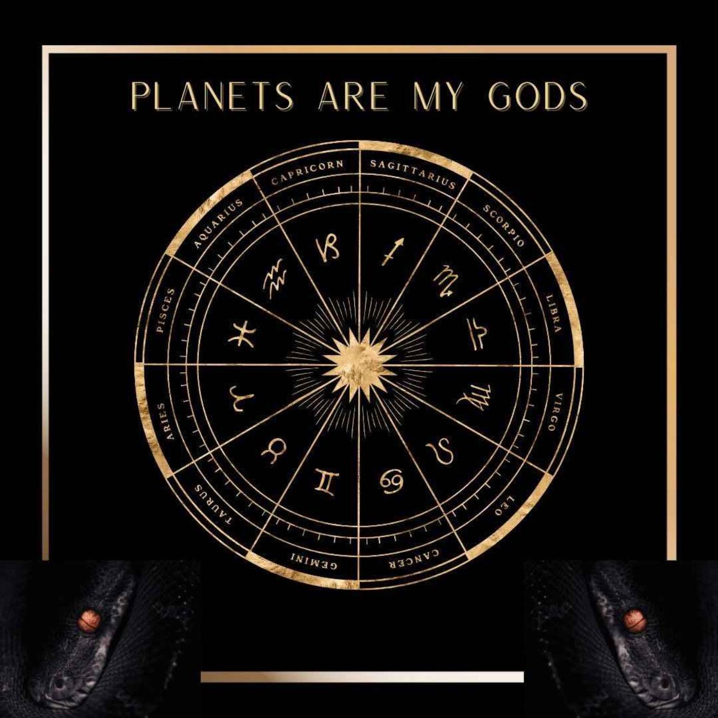 The Planets Are My Gods