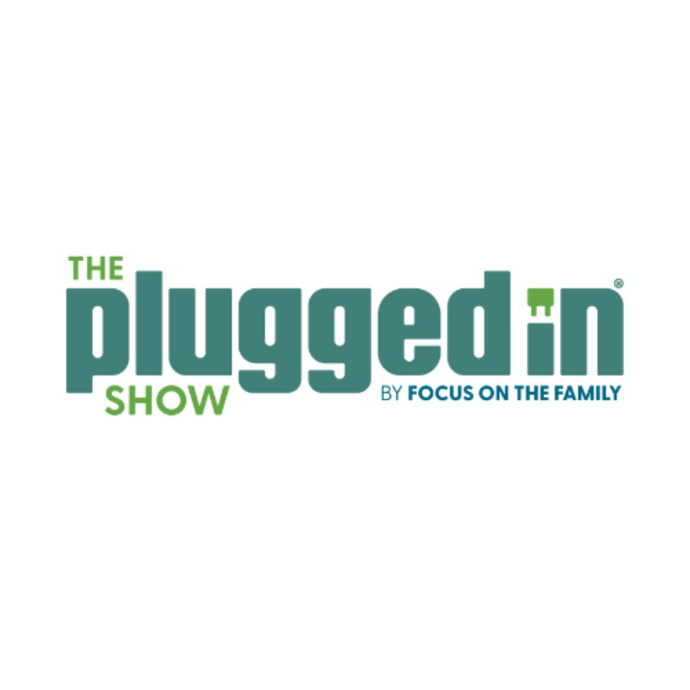 The Plugged In Show (podcast) - Focus on the Family | Listen Notes