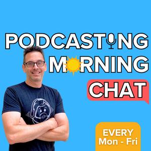 Podcasting Morning Chat