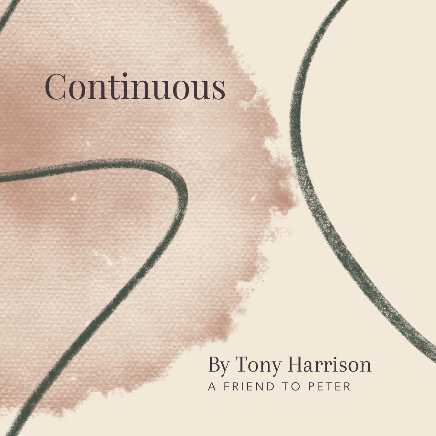 27. Continuous by Tony Harrison - A Friend to Peter | Listen Notes