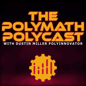 The Polymath PolyCast with Dustin PolyInnovator