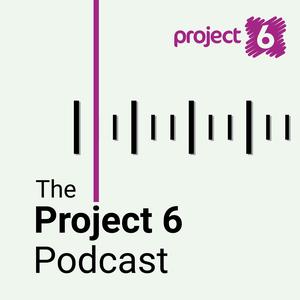 The Project 6 Podcast