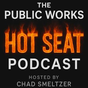 The Public Works Hot Seat Podcast