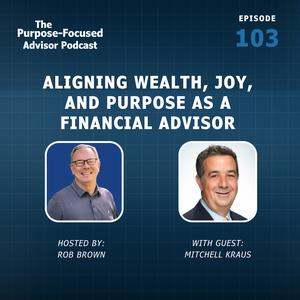 Mitchell Kraus: Aligning Wealth, Joy, and Purpose as a Financial Advisor