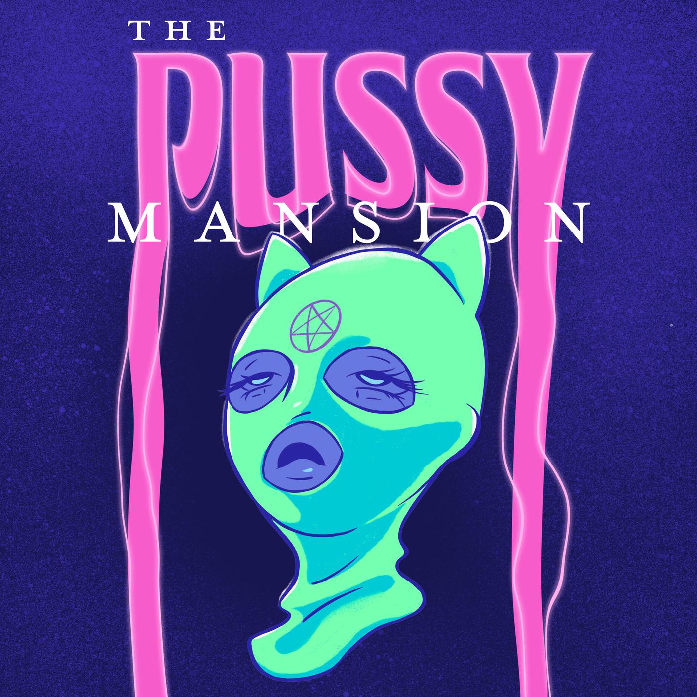 The Pussy Mansion (podcast) - The Pussy Mansion | Listen Notes