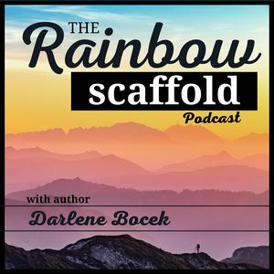 The Rainbow Scaffold Podcast with Darlene Bocek