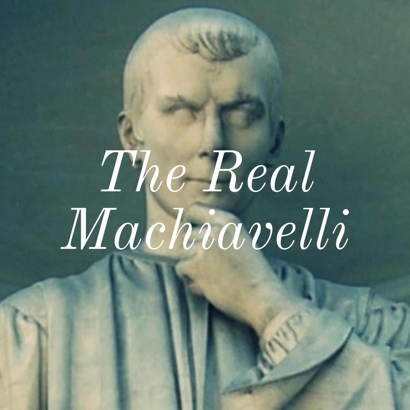 The Real Machiavelli (podcast) - Paul Michael Roche | Listen Notes