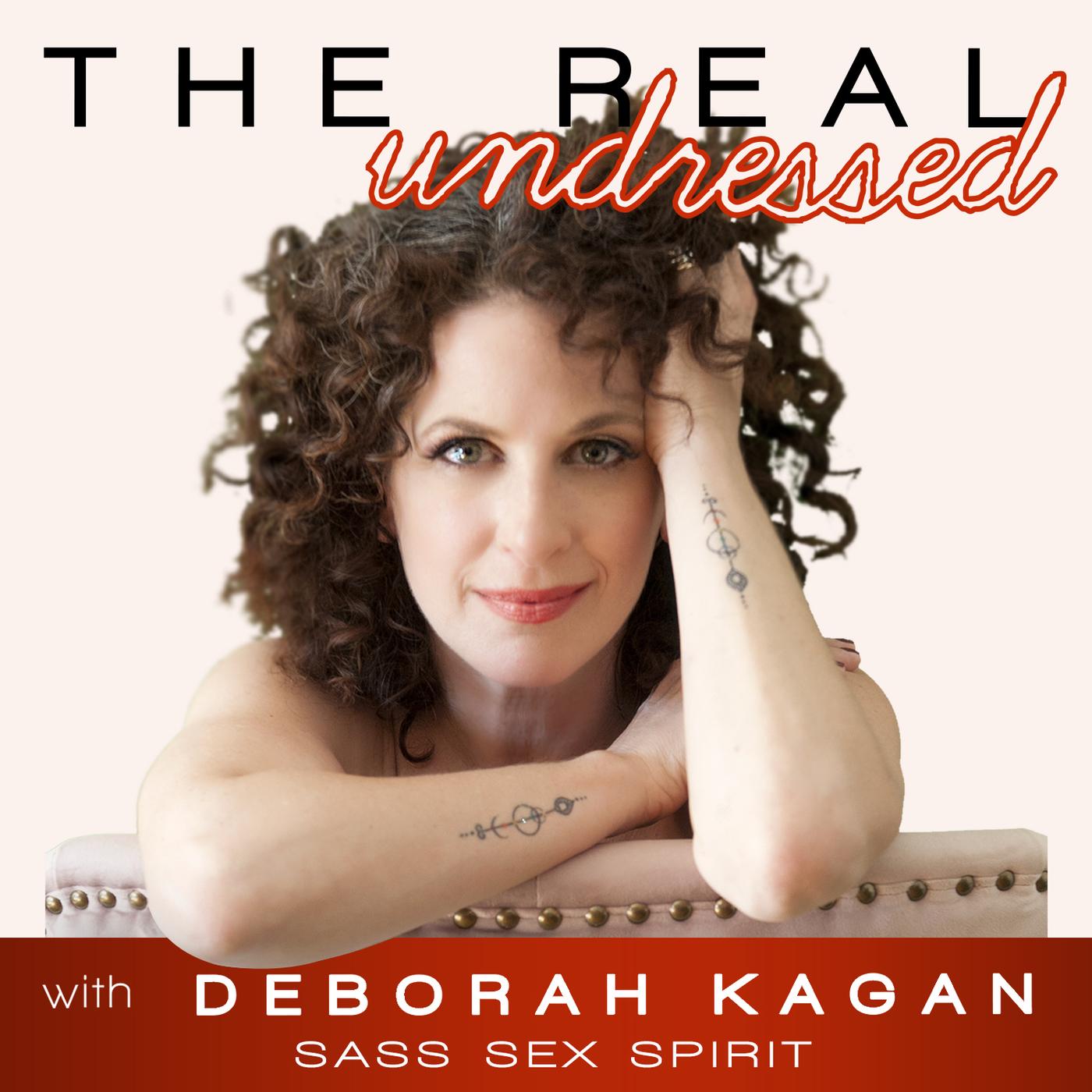 The Real Undressed with Deborah Kagan (podcast) - Deborah Kagan | Listen  Notes