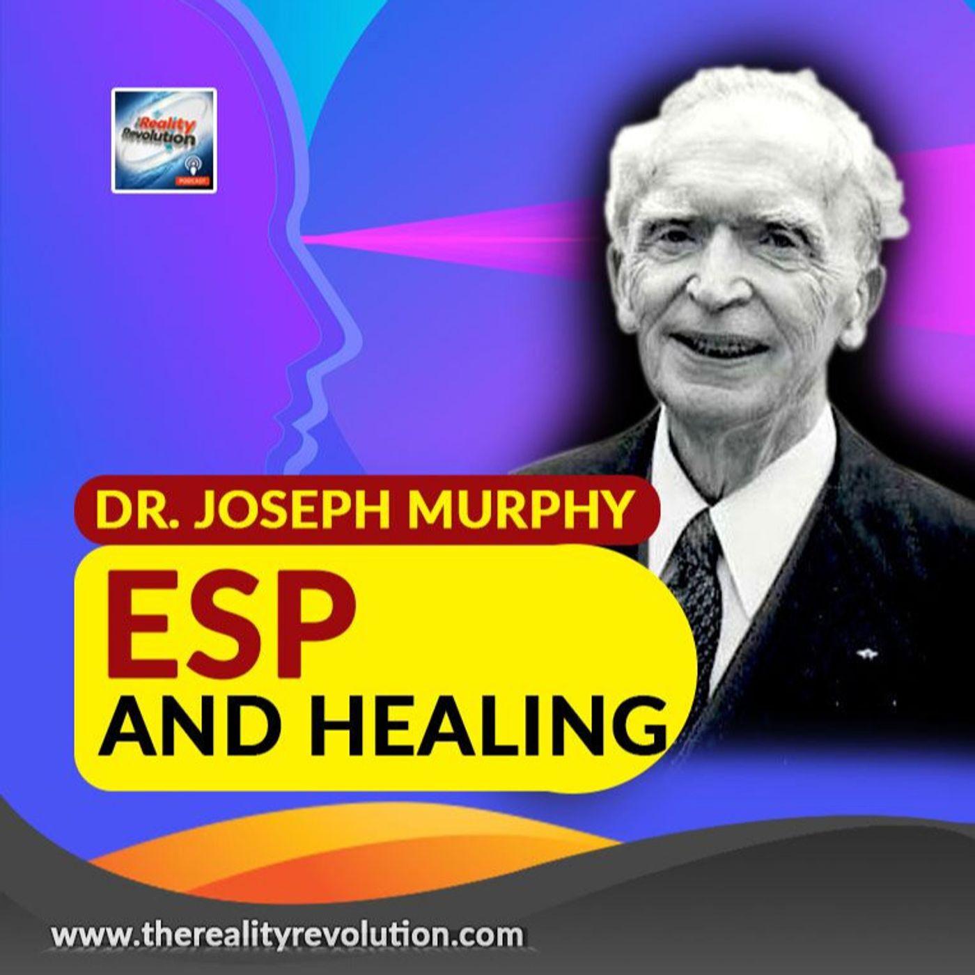 Dr. Joseph Murphy ESP and Healing - The Reality Revolution Podcast ...