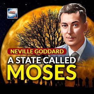 Neville Goddard - A State Called Moses