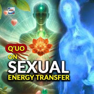 Q'uo - On Sexual Energy Transfer