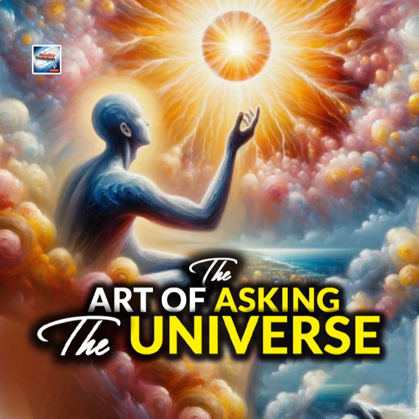The Art Of Asking The Universe - The Reality Revolution Podcast ...