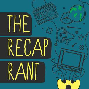 The Recap Rant