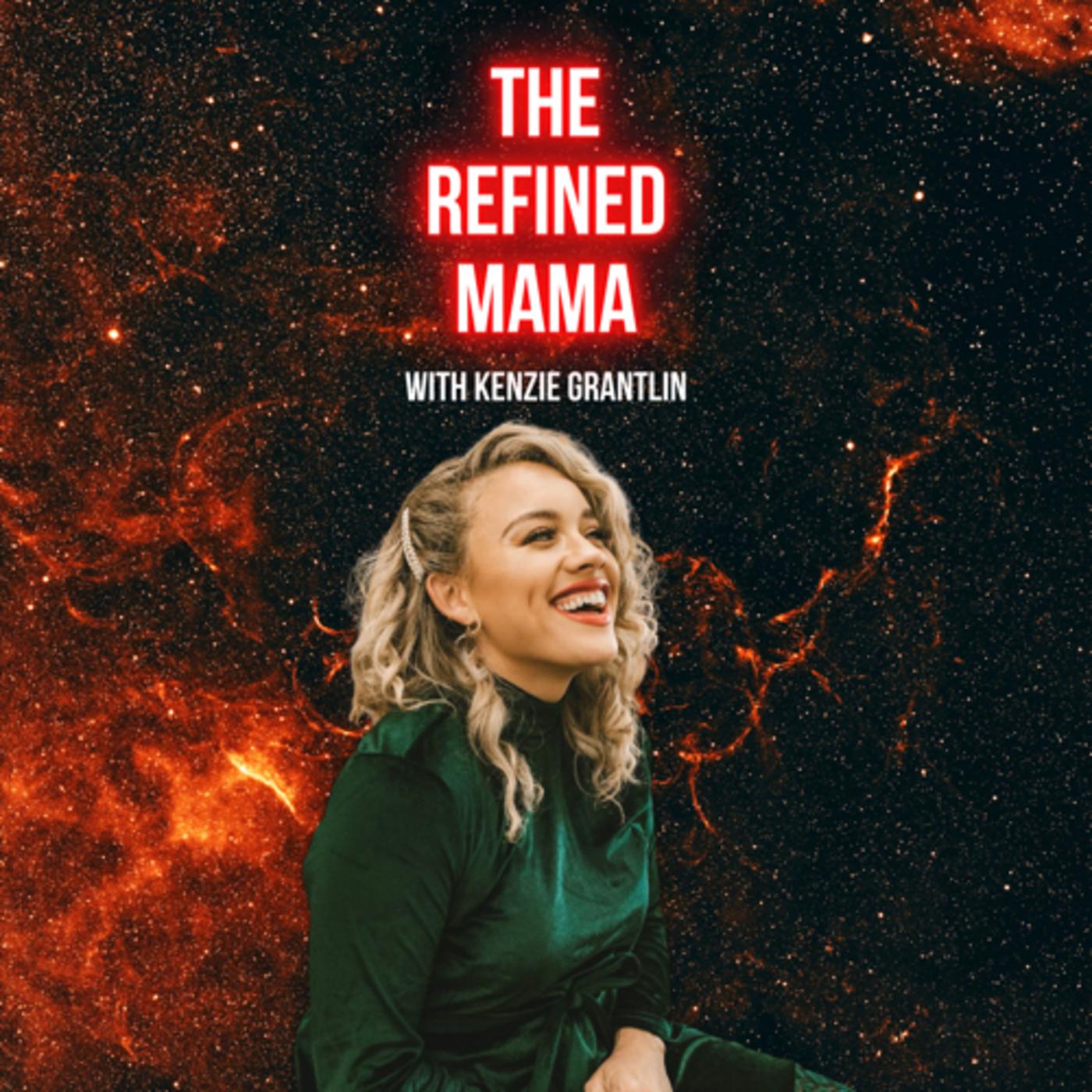 The Refined MAMA (podcast) - Kenzie Grantlin | Listen Notes