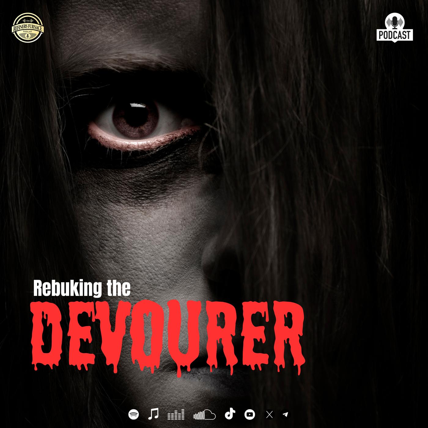REBUKING THE DEVOURER - The Refiners Furnace (podcast) | Listen Notes
