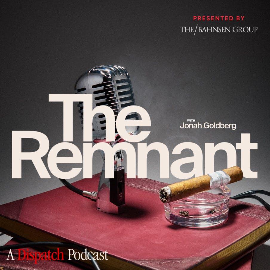The Remnant with Jonah Goldberg