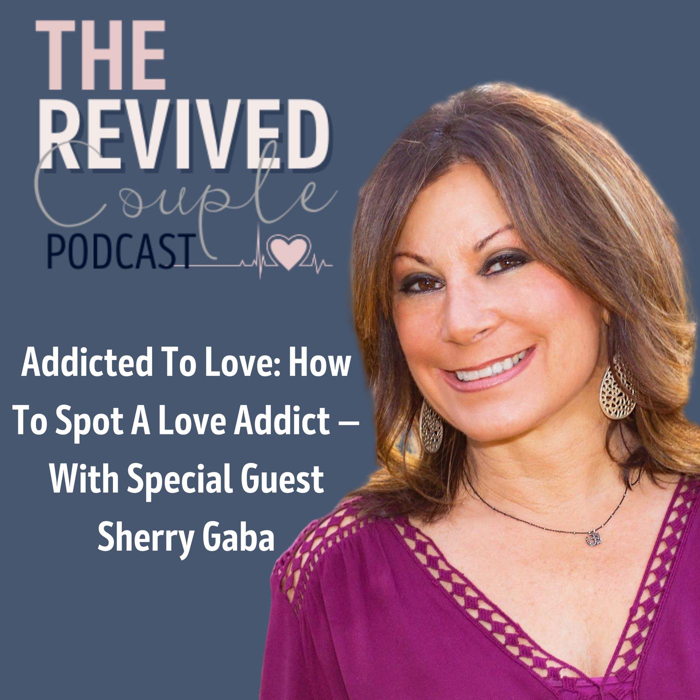 Addicted To Love: How To Spot A Love Addict — With Sherry Gaba | Listen ...