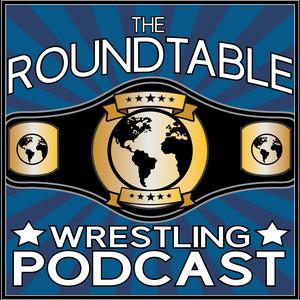 The Roundtable Wrestling Podcast