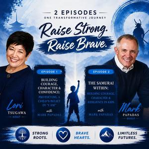 The Samurai Within: Building Courage, Character & Resilience in Kids with Mark Papadas