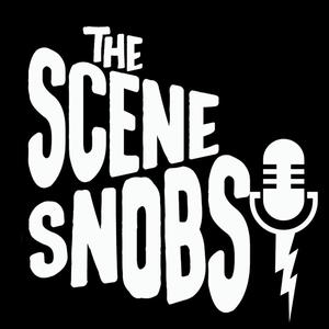 The Scene Snobs Podcast
