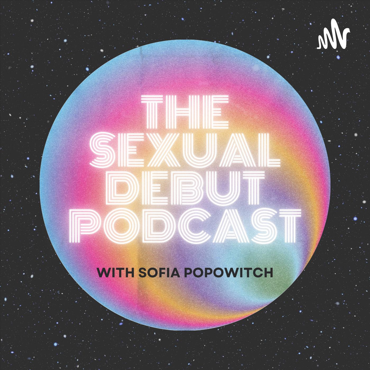 The Sexual Debut Podcast - Sofia Popowitch | Listen Notes