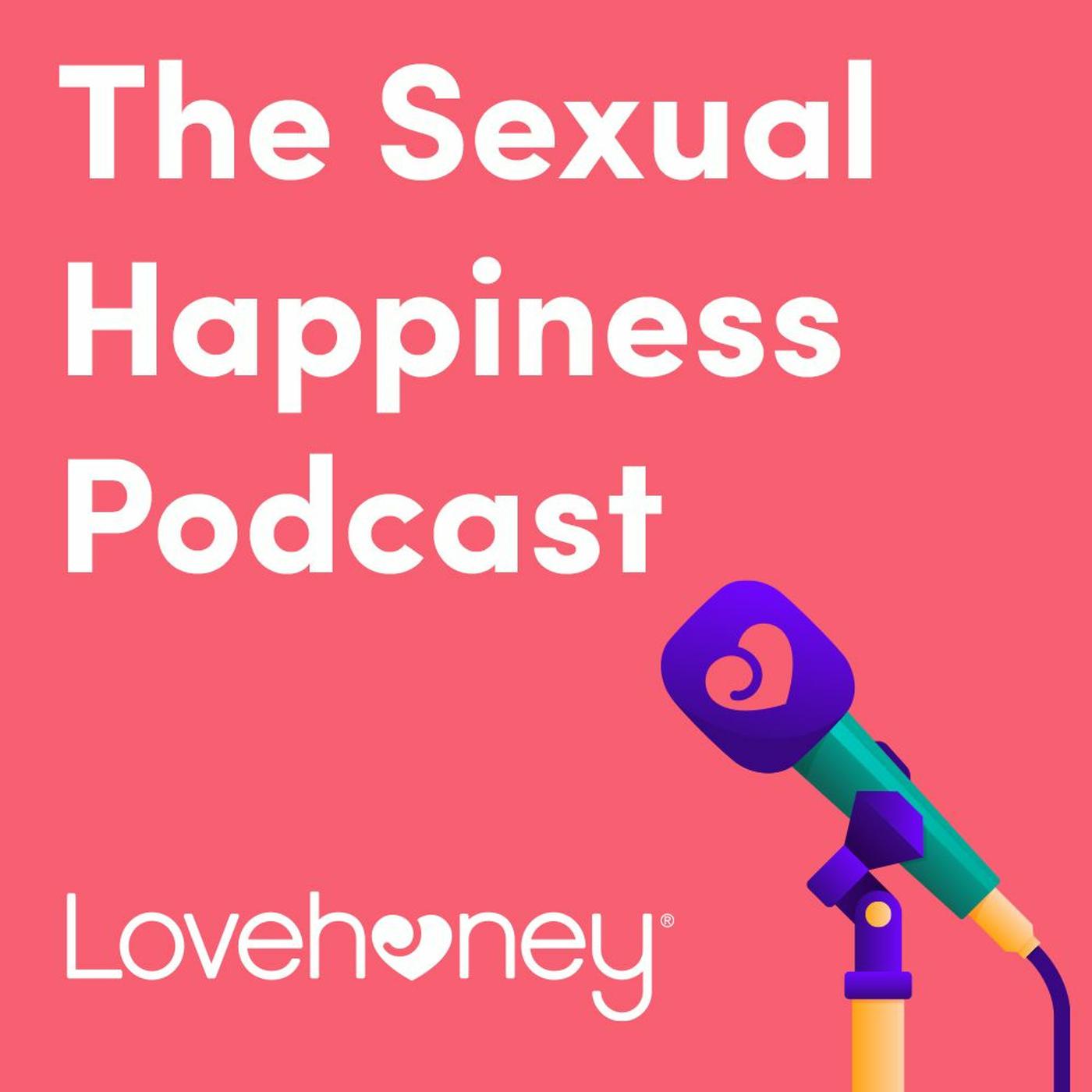 The Sexual Happiness Podcast - Lovehoney | Listen Notes