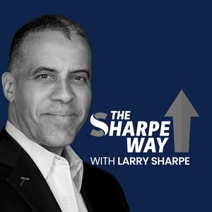 The Sharpe Way Show with Larry Sharpe