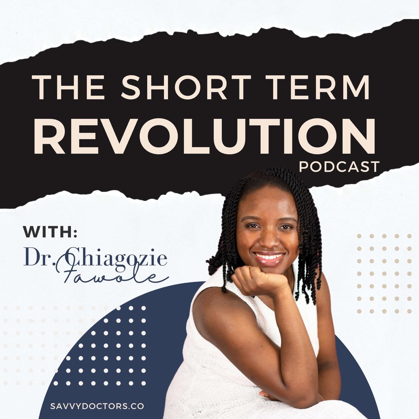 The Short Term Revolution Podcast - Dr. Chiagozie Fawole | Listen Notes
