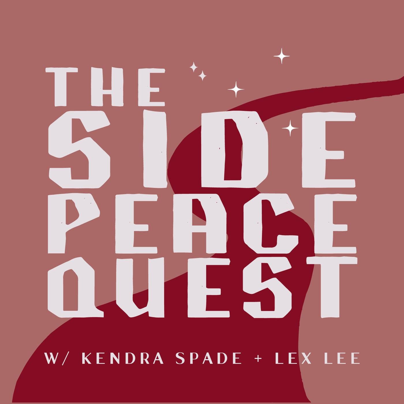 The Side Peace Quest (podcast) - Kendra Spade & Lex Lee | Listen Notes